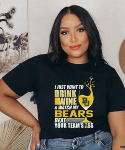 i just want to drink wine b & watch my bears beat your team's ass hoodie, sweater, longsleeve, shirt v-neck, t-shirt