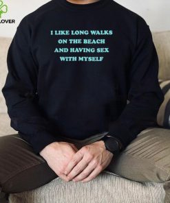 i like long walks on the beach and having sex with myself shirt Shirt 2 i like long walks on the beach and having sex with myself shirt Shirt