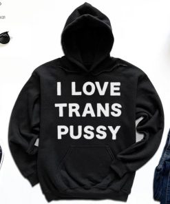 i love trans pussy shirt t shirt