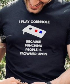 i play cornhole because punching people is frowned upon hoodie, sweater, longsleeve, shirt v-neck, t-shirt