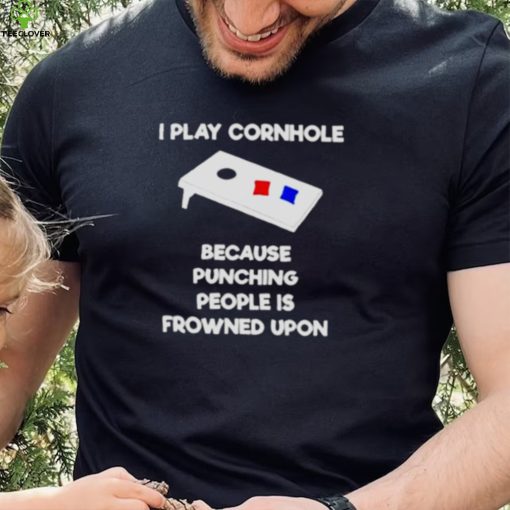 i play cornhole because punching people is frowned upon hoodie, sweater, longsleeve, shirt v-neck, t-shirt