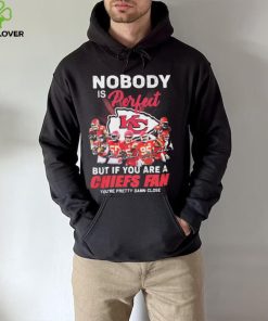 Nobody Is Perfect But It You Are A Chiefs Fan You’re Pretty Damn Close Shirt