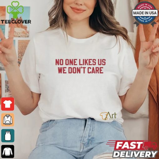 No One Likes Us Philly We Don’t Care Shirt