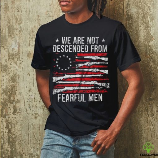 we are not descemded from fearful men classic t hoodie, sweater, longsleeve, shirt v-neck, t-shirt