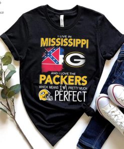 I Live In Mississippi And I Love The Packers Which Means I’m Pretty Much Perfect Shirt