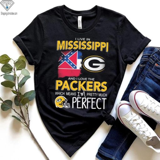 I Live In Mississippi And I Love The Packers Which Means I’m Pretty Much Perfect Shirt