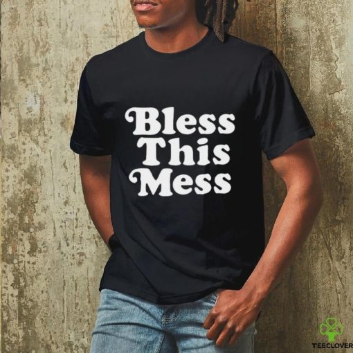 Bless this mess hoodie, sweater, longsleeve, shirt v-neck, t-shirt