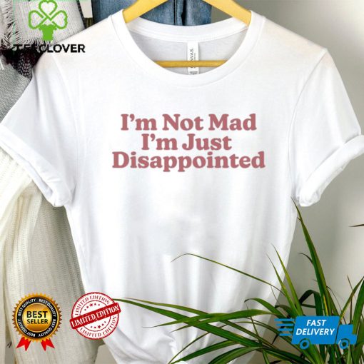 im not mad im just disappointed 2023 hoodie, sweater, longsleeve, shirt v-neck, t-shirt hoodie, sweater, longsleeve, shirt v-neck, t-shirt trang