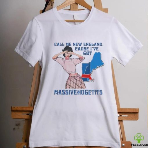 Call Me New England, Cause I Got Massivehugetits Shirt