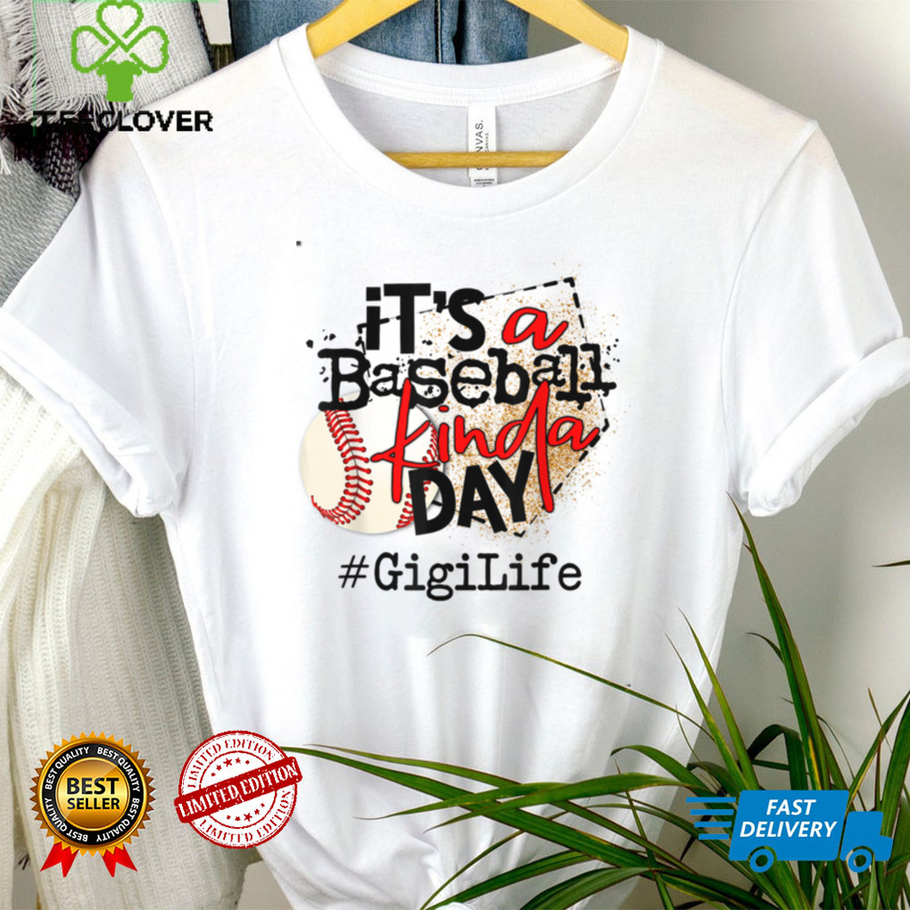 its a baseball kinda day tshirt baseball Gigi life T Shirt Sweater Shirt