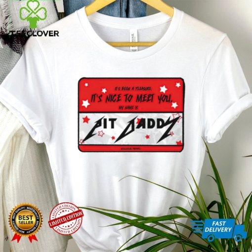 its been a pleasure its nice to meet you my name is pit daddy logo hoodie, sweater, longsleeve, shirt v-neck, t-shirt hoodie, sweater, longsleeve, shirt v-neck, t-shirt trang