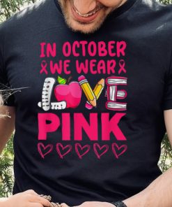 Pink Ribbon Teacher Breast Cancer Awareness T Shirt We Wear Pink Shirt Classic Shirt Shirt HobSp2