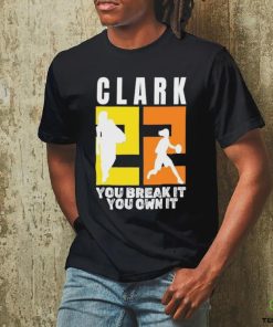 Number 22 Clark You Break It You Own It NCAA hoodie, sweater, longsleeve, shirt v-neck, t-shirt