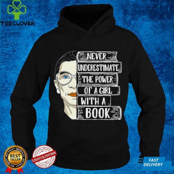 Ruth Bader Ginsburg Never Underestimate The Power Of A Girl With A Book Shirt