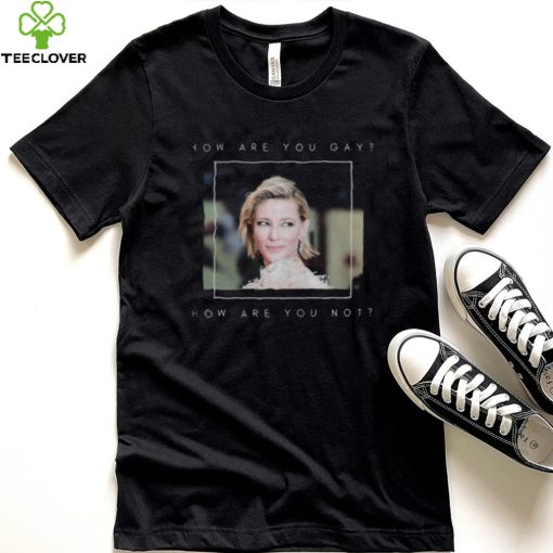 How Are You Cate Blanchet shirt
