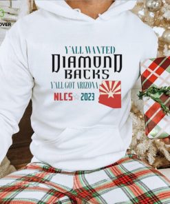 Y’all Wanted Arizona Diamondbacks Y’All got Arizona NLCS 2023 Shirt