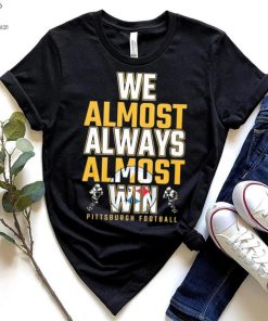 We almost always almost win Pittsburgh Steelers shirt