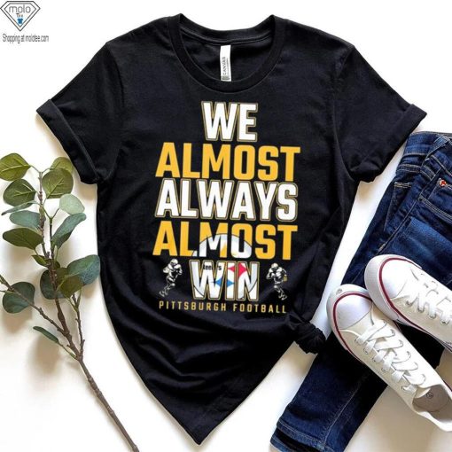 We almost always almost win Pittsburgh Steelers shirt