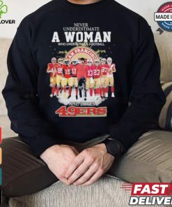 Never Underestimate A Woman Who Understands Football And Loves 49 Ers Shirt