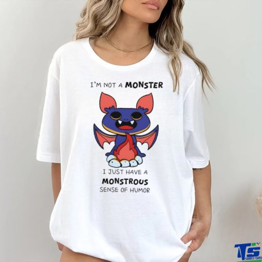 I’m not a monster I just have a monstrous sense of humor hoodie, sweater, longsleeve, shirt v-neck, t-shirt