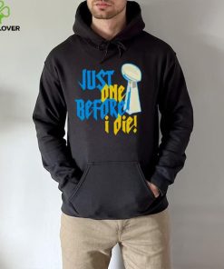 just one before I die NFL trophy hoodie, sweater, longsleeve, shirt v-neck, t-shirt