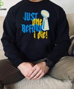 just one before I die NFL trophy hoodie, sweater, longsleeve, shirt v-neck, t-shirt