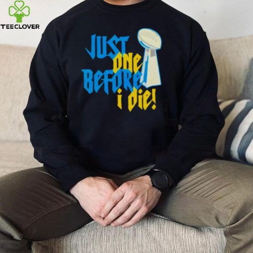 just one before I die NFL trophy hoodie, sweater, longsleeve, shirt v-neck, t-shirt