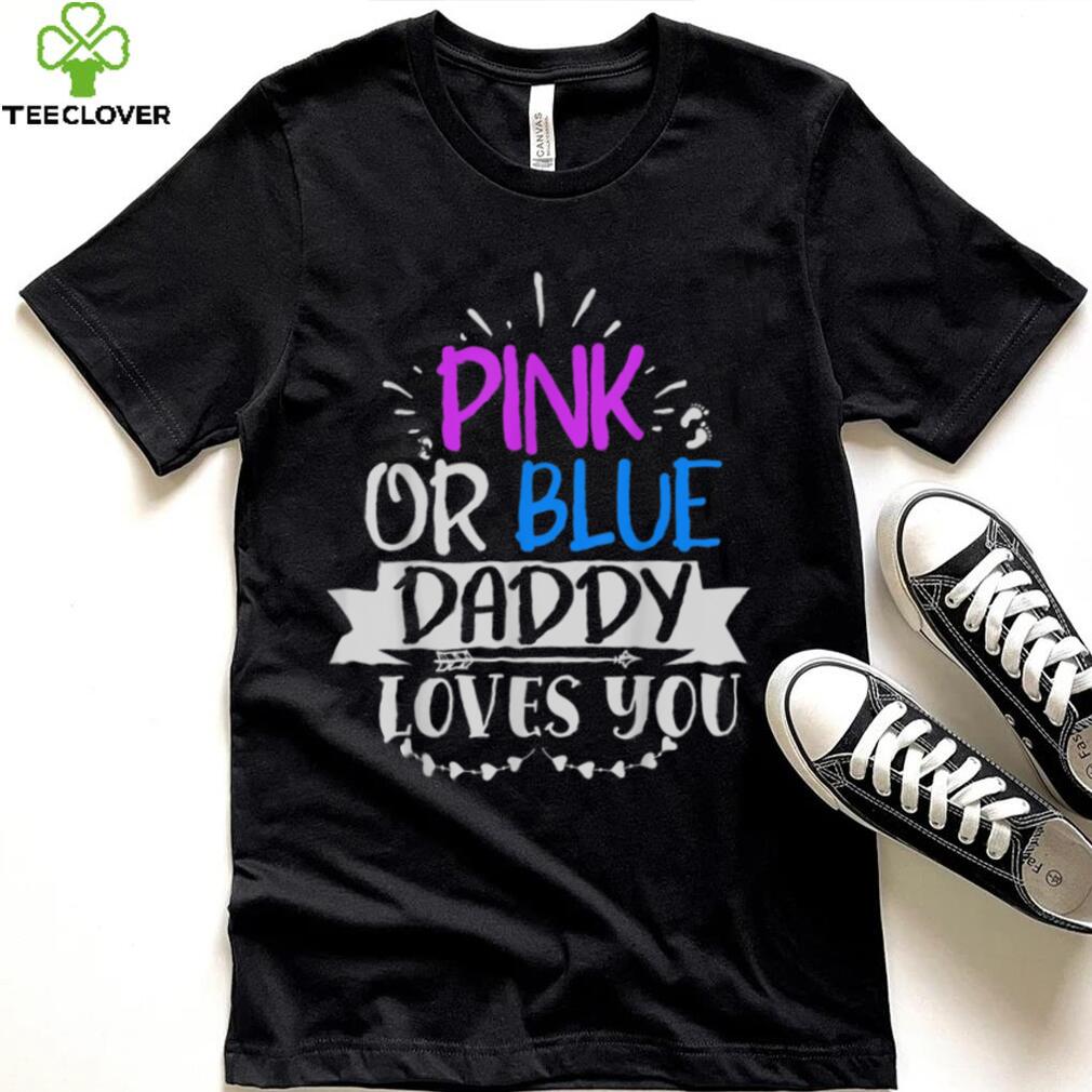 PINK OR BLUE DADDY LOVES YOU T Shirt PINK OR BLUE DADDY LOVES YOU T Shirt
