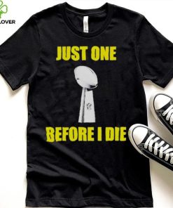 NFL Just One Before I Die Shirt