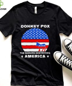 Sarcastic Donkey Pox the disease destroying America anti Joe Biden 2022 hoodie, sweater, longsleeve, shirt v-neck, t-shirt