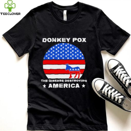 Sarcastic Donkey Pox the disease destroying America anti Joe Biden 2022 hoodie, sweater, longsleeve, shirt v-neck, t-shirt