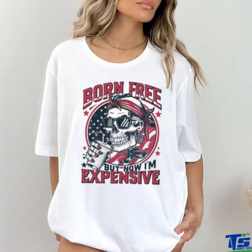 Original Skull Born Free But Now I’m Expensive 4th Of July 2024 Shirt