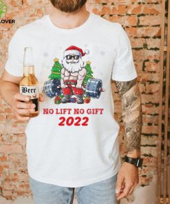 Santa Claus No Lift No Gift 2022 Christmas Shirt
