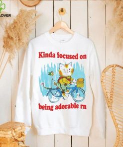 kinda focused on being adorable rn shirt