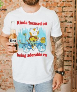 kinda focused on being adorable rn hoodie, sweater, longsleeve, shirt v-neck, t-shirt