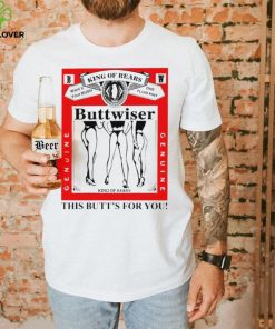 king of rears buttwiser this butts for you hoodie, sweater, longsleeve, shirt v-neck, t-shirt hoodie, sweater, longsleeve, shirt v-neck, t-shirt trang