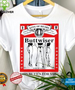 king of rears buttwiser this butts for you hoodie, sweater, longsleeve, shirt v-neck, t-shirt hoodie, sweater, longsleeve, shirt v-neck, t-shirt trang