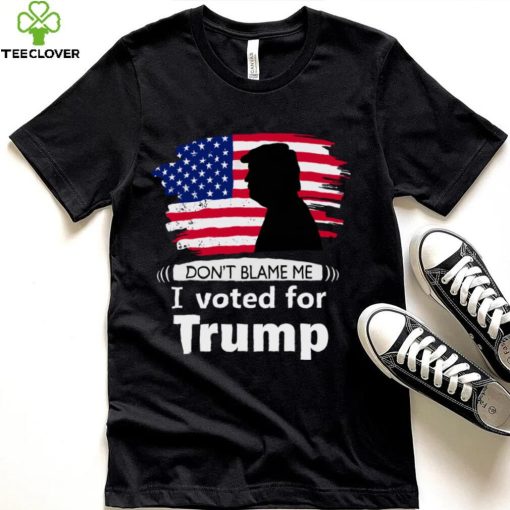 Dont blame me I voted for Trump flag shirt