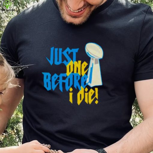 just one before I die NFL trophy hoodie, sweater, longsleeve, shirt v-neck, t-shirt