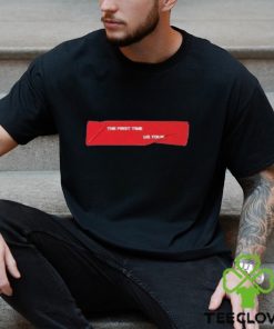 The First Time Us Tour Shirt