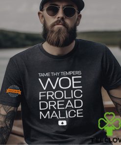 Tame thy tempers woe frolic dread malice shirt