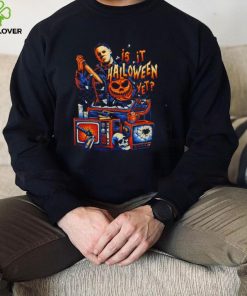 Is It Halloween Yet Mr Myers Shirt