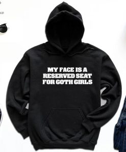 My Face Is A Reserved Seat For Goth Girls Shirt