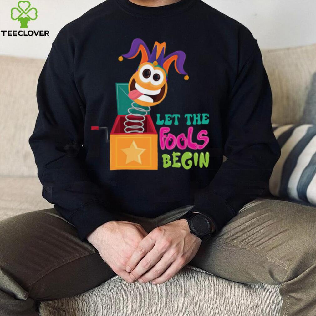 Happy April Fool's Day Joking Day Let the Fools Begin Shirt - Beware Best Friend Gifts Happy April Fool's Day Joking Day Let the Fools Begin Shirt - Beware Best Friend Gifts
