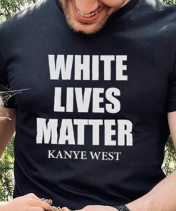 White Lives Matter T Shirt For Fan Kanye West Shirt