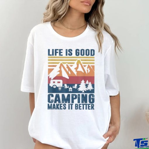 life is good camping makes it better shirt