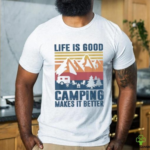 life is good camping makes it better shirt