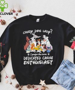 Crazy dog lady I prefer the term dedicated canine enthusiast shirt 1 Crazy dog lady I prefer the term dedicated canine enthusiast shirt
