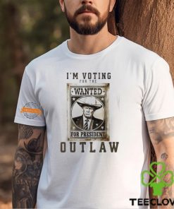 m coting for the outlaw wanted for president 2024 Trump shirt