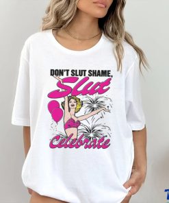 Don't Slut Shame, Slut Celebrate Shirt